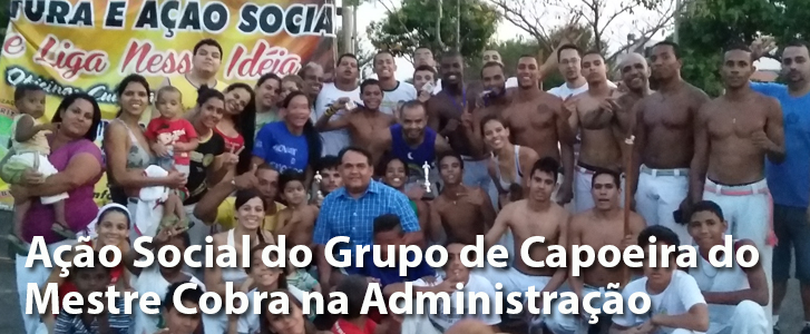 Ação Social do Grupo de Capoeira do  Mestre Cobra na Administração 