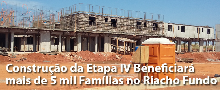 Construção da Etapa IV Beneficiará mais de  5 mil Famílias no Riacho Fundo II