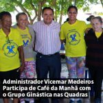 Administrador Vicemar Medeiros Participa de Café da Manhã com o Grupo Ginástica nas Quadras