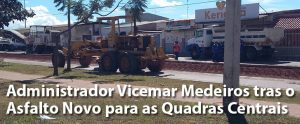 Administrador Vicemar Medeiros tras o Asfalto Novo para as Quadras Centrais