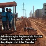 Administração Regional do Riacho Fundo II Prepara Estrada para Ampliação de Linha Circular