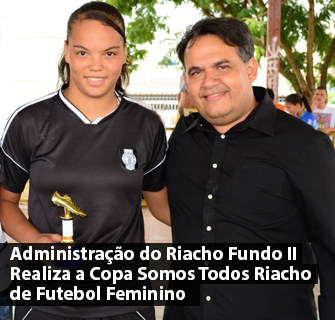 Administração do Riacho Fundo II Realiza a Copa Somos Todos Riacho de Futebol Feminino