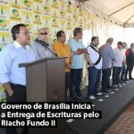 Governo de Brasília Inicia a Entrega de Escrituras pelo Riacho Fundo II