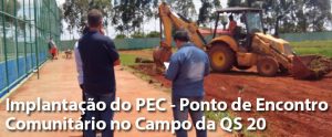 Implantação do PEC - Ponto de Encontro Comunitário no Campo Sintético da QS 20
