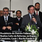Presbitério do Distrito Federal Realiza Culto da Reforma, no Espaço Catetinho, Caub I, Riacho Fundo II