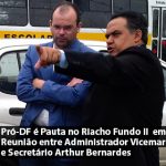 Pró-DF é Pauta no Riacho Fundo II em Reunião entre Administrador Vicemar Medeiros e Secretário Arthur Bernardes