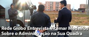 Rede Globo Entrevista Vicemar Medeiros Sobre o Administração na Sua Quadra