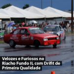 Velozes e Furiosos no Riacho Fundo II, com Drifit de Primeira Qualidade
