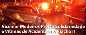 Vicemar Medeiros Presta Solidariedade a Vítimas de Acidentes no Riacho II