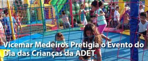 Vicemar Medeiros Pretigia o Evento do Dia das Crianças da ADET
