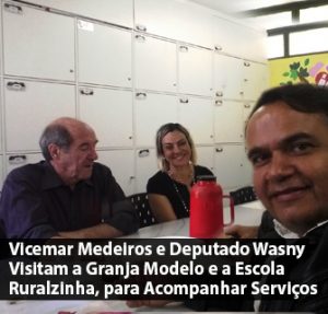 Vicemar Medeiros e Deputado Wasny Visitam a Granja Modelo e a Escola Ruralzinha, para Acompanhar Serviços