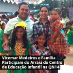 Vicemar Medeiros e Família Participam do Arraiá da Centro de Educação Infantil na QN14