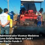 Administrador Vicemar Medeiros Leva Asfalto Novo ao Caub I