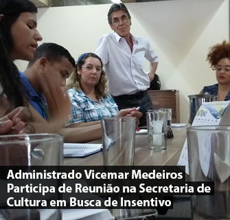 Administrador Vicemar Medeiros Participa de Reunião na Secretaria de Cultura