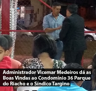 Administrador Vicemar Medeiros dá as Boas Vindas ao Condomínio 46 e ao Síndico Targino