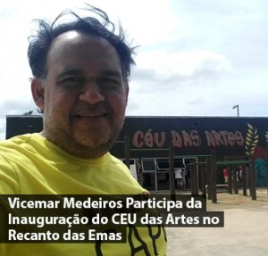 Vicemar Medeiros Participa da Inauguração do CEU das Artes no Recanto das Emas