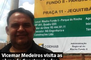 Vicemar Medeiros visita as obras de Construção das 18 praças no Riacho Fundo