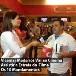 Vicemar Medeiros Vai ao Cinema Assistir a estreia dos 10 Mandamentos