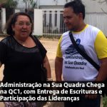 Administração na Sua Quadra Chega na QC1, com Entrega de Escrituras e Participação das Lideranças
