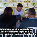 Administrador Vicemar Medeiros Leva Atendimento a QNs 16 a 20 com a Administração na Sua Quadra