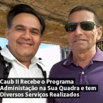 Caub II Recebe o Programa Administação na Sua Quadra e tem Diversos Serviços Realizados